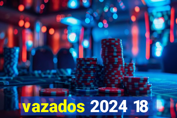 vazados 2024 18